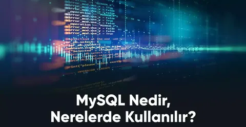 MySQL Nedir, Nerelerde Kullanılır?