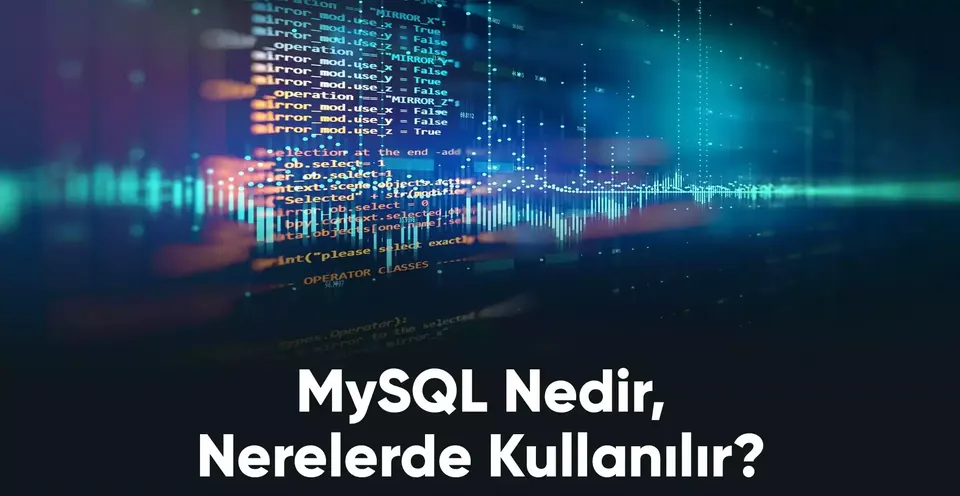 MySQL Nedir, Nerelerde Kullanılır?